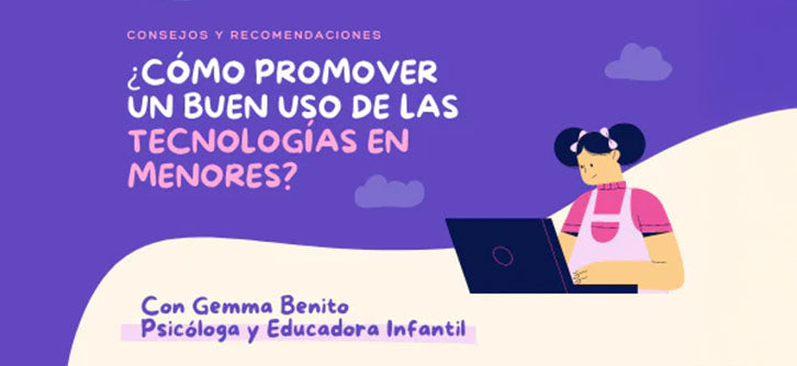 ¿Cómo promover un buen uso de las tecnologías en menores? por Gema Benito, Psicóloga y Educadora Infantil